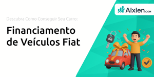 Financiamento de Veículos Fiat: Descubra Como Conseguir Seu Carro