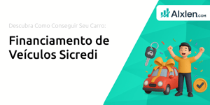 Financiamento de Veículos Sicredi: Descubra Como Conseguir Seu Carro