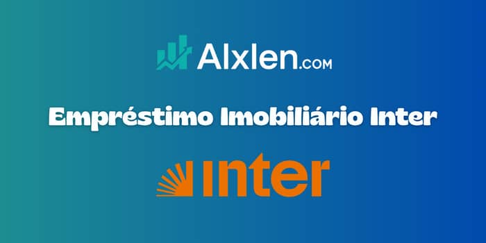 Empréstimo Imobiliário Inter: Veja tudo o que você precisa saber