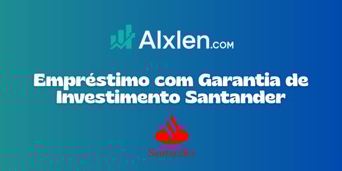 Empréstimo com Garantia de Investimento Santander: Veja tudo o que você precisa saber